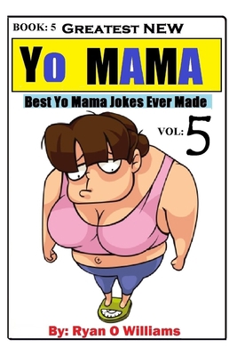 Greatest NEW Yo Mama Jokes: (Best Yo Mama Jokes... 1508778922 Book Cover