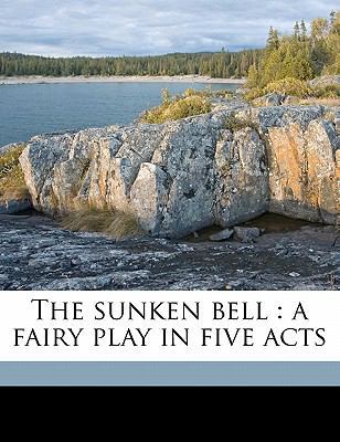 The Sunken Bell: A Fairy Play in Five Acts 1176388819 Book Cover