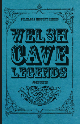 Welsh Cave Legends (Folklore History Series) 144552371X Book Cover