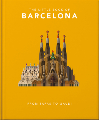 The Little Book of Barcelona: From Tapas to Gaudí 1800691874 Book Cover