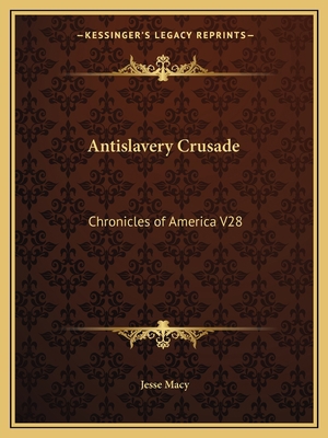 Antislavery Crusade: Chronicles of America V28 1162606584 Book Cover