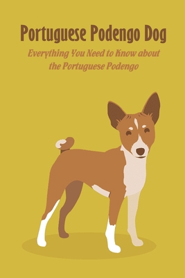 Portuguese Podengo Dog: Everything You Need to ... B09DMTVFTJ Book Cover