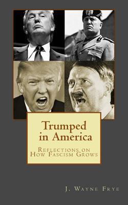 Trumped in America: Reflections on How Fascism ... 1928183379 Book Cover