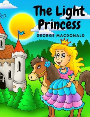 The Light Princess: A Fairy Tale Story for Chil... 1805470701 Book Cover