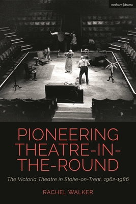 Pioneering Theatre-In-The-Round: The Victoria T... 135044796X Book Cover
