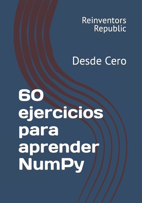 60 ejercicios para aprender NumPy: Desde Cero [Spanish] B0CPYFYP2C Book Cover