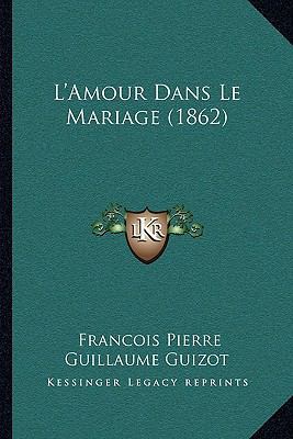 L'Amour Dans Le Mariage (1862) [French] 1166711056 Book Cover