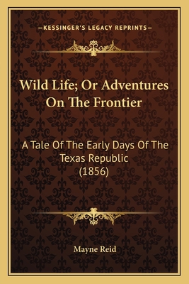 Wild Life; Or Adventures On The Frontier: A Tal... 1163915777 Book Cover