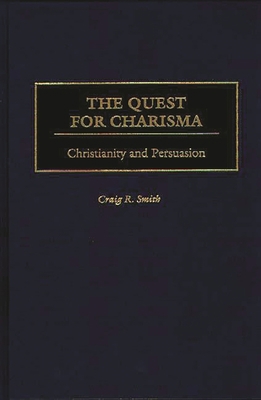 The Quest for Charisma: Christianity and Persua... 0275968367 Book Cover