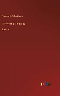 Historia de las Indias: Tomo IV [Spanish] 3368001035 Book Cover