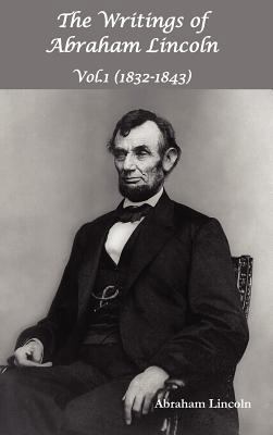 The Writings of Abraham Lincoln, Vol.1, 1832-18... 1781391068 Book Cover