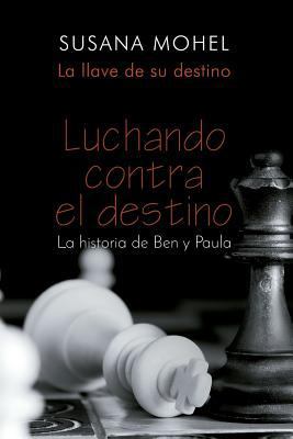 Luchando contra el destino: La llave de su destino [Spanish] 1505509211 Book Cover