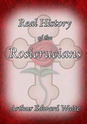 The Real History of the Rosicrucians 1605320587 Book Cover