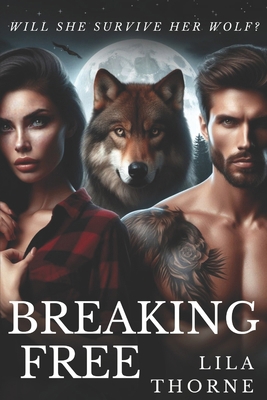 Breaking Free: Will she survive her wolf? B0DL6CT6F2 Book Cover