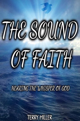 The Sound of Faith: Hearing the Whisper of God B083XWM2Y7 Book Cover