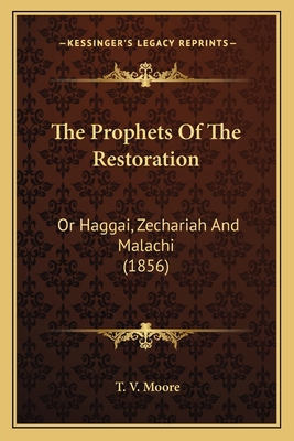 The Prophets Of The Restoration: Or Haggai, Zec... 1164132431 Book Cover