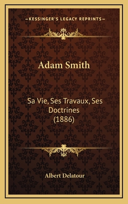 Adam Smith: Sa Vie, Ses Travaux, Ses Doctrines ... [French] 1166531155 Book Cover