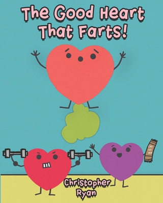 The Good Heart That Farts! 1946577146 Book Cover