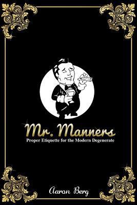 Mr. Manners: Proper Etiquette for the Modern De... 1496011074 Book Cover