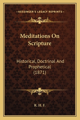 Meditations On Scripture: Historical, Doctrinal... 1164900374 Book Cover