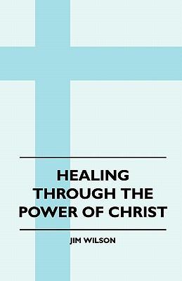 Healing Through The Power Of Christ 1445511649 Book Cover