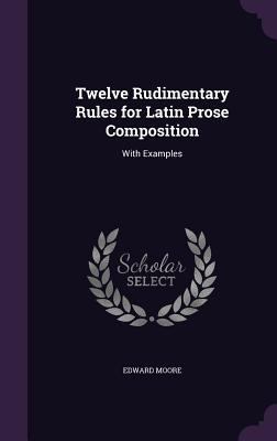 Twelve Rudimentary Rules for Latin Prose Compos... 1357041349 Book Cover