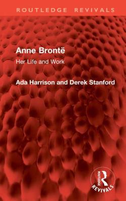 Anne Brontë: Her Life and Work 1041012837 Book Cover