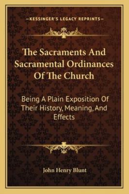 The Sacraments And Sacramental Ordinances Of Th... 1162950153 Book Cover