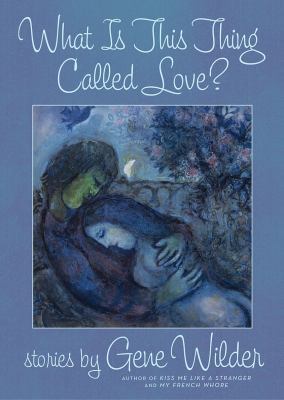 What Is This Thing Called Love?: Stories 0312672799 Book Cover