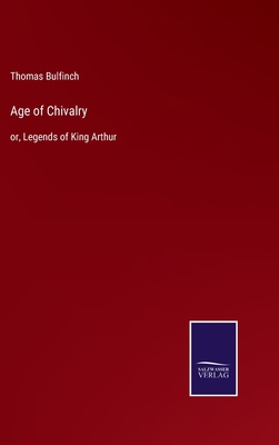 Age of Chivalry: or, Legends of King Arthur 3752586958 Book Cover