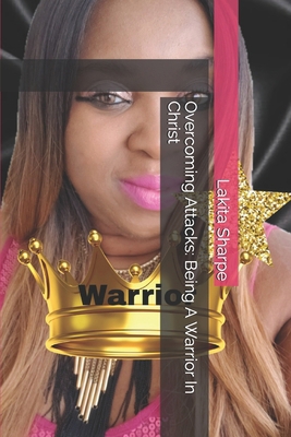 Overcoming Attacks: Being A Warrior In Christ B08JDTPBWY Book Cover