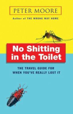 No Shitting in the Toilet: The Travel Guide for... 0553814516 Book Cover