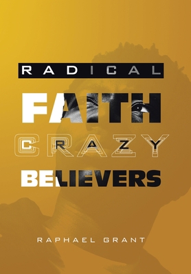 Radical Faith: Crazy Believers B0CJJYNMS4 Book Cover