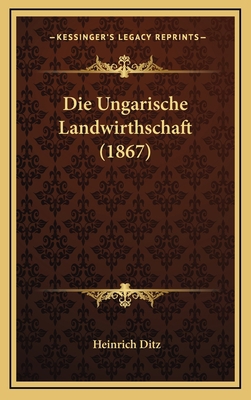 Die Ungarische Landwirthschaft (1867) [German] 116825907X Book Cover