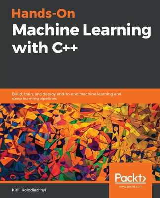 Hands-On Machine Learning with C++: Build, trai... 1789955335 Book Cover