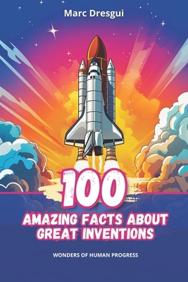 100 Amazing Facts about Great Inventions: Wonde... B0CPC1P3YK Book Cover