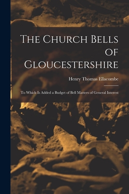 The Church Bells of Gloucestershire: To Which I... 1018388095 Book Cover