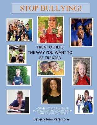 Stop Bullying! : Treat Others the Way You Want to Be Treated