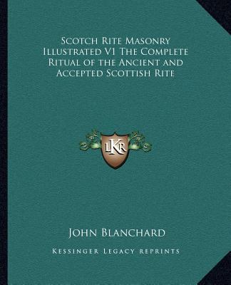 Scotch Rite Masonry Illustrated V1 The Complete... 1162576448 Book Cover
