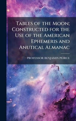 Tables of the Moon; Constructed for the Use of ... 1023860635 Book Cover