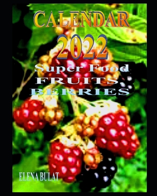 Calendar 2022. Super Food. Fruits. Berries B08R86W485 Book Cover