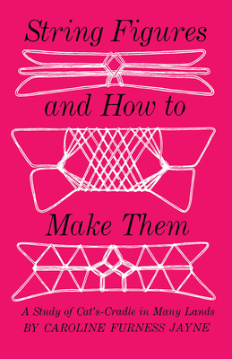 String Figures and How to Make Them: A Study of... B001CBWH7U Book Cover