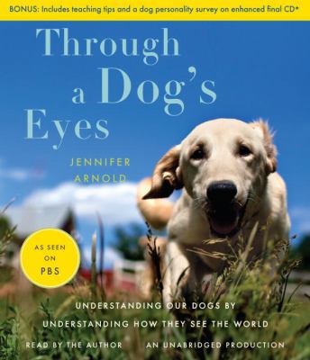 Through a Dog's Eyes: Understanding Our Dogs by... 0307737179 Book Cover