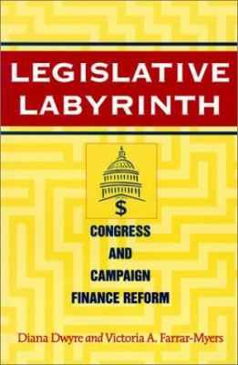 Legislative Labyrinth: Congress and Campaign Fi... 1568025688 Book Cover