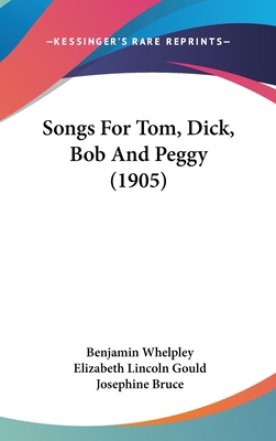 Songs for Tom, Dick, Bob and Peggy (1905) 1161746005 Book Cover