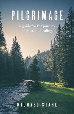 Pilgrimage: A guide for the journey of pain and... 1540484653 Book Cover