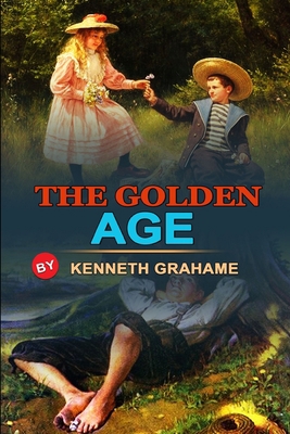 The Golden Age by Kenneth Grahame: Classic Edit... B08JDTP8PW Book Cover