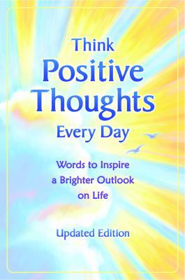 Think Positive Thoughts Every Day: Words to Ins... 1598426230 Book Cover