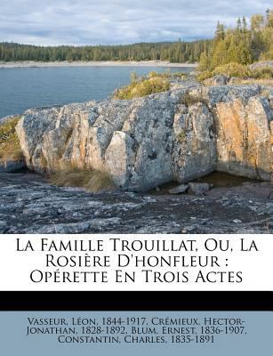 La Famille Trouillat, Ou, La Rosière d'Honfleur... [French] 1247634698 Book Cover