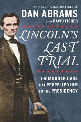Lincoln's Last Trial: The Murder Case That Prop... 1335424695 Book Cover